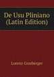 De Usu Pliniano (Latin Edition), Lorenz Grasberger 