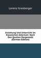 Erziehung Und Unterricht Im Klassischen Altertum: Nach Den Quellen Dargestellt (German Edition), Lorenz Grasberger 