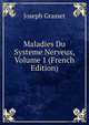 Maladies Du Systeme Nerveux, Volume 1 (French Edition), Joseph Grasset 