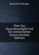 Uber Das Rauschbrandgift Und Ein Antitoxisches Serum (German Edition), Roland Grassberger 