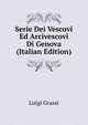 Serie Dei Vescovi Ed Arcivescovi Di Genova (Italian Edition), Luigi Grassi 