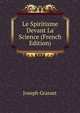 Le Spiritisme Devant La Science (French Edition), Joseph Grasset 