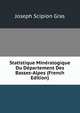 Statistique Mineralogique Du Departement Des Basses-Alpes (French Edition), Joseph Scipion Gras 