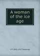 A woman of the ice age, L P. 1851-1917 Gratacap 