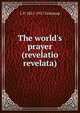The world's prayer (revelatio revelata), L P. 1851-1917 Gratacap 