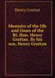 Memoirs of the life and times of the Rt. Hon. Henry Grattan. By his son, Henry Grattan, Henry Grattan 