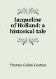 Jacqueline of Holland: a historical tale, Thomas Colley Grattan 