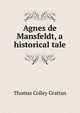 Agnes de Mansfeldt, a historical tale, Thomas Colley Grattan 