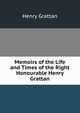 Memoirs of the Life and Times of the Right Honourable Henry Grattan, Henry Grattan 
