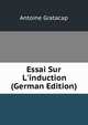 Essai Sur L'induction (German Edition), Antoine Gratacap 