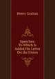 Speeches: To Which Is Added His Letter On the Union, Henry Grattan 