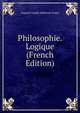 Philosophie. Logique (French Edition), Auguste Joseph Alphonse Gratry 