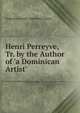 Henri Perreyve, Tr. by the Author of 'a Dominican Artist'., Auguste Joseph Alphonse Gratry 