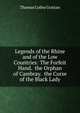 Legends of the Rhine and of the Low Countries: The Forfeit Hand. the Orphan of Cambray. the Curse of the Black Lady, Thomas Colley Grattan 