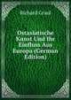 Ostasiatische Kunst Und Ihr Einfluss Aus Europa (German Edition), Richard Graul 
