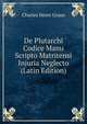 De Plutarchi Codice Manu Scripto Matritensi Injuria Neglecto (Latin Edition), Charles Henri Graux 