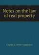 Notes on the law of real property, Charles A. 1850-1928 Graves 