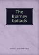 The Blarney ballads, Charles L. 1856-1944 Graves 