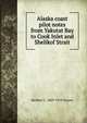 Alaska coast pilot notes from Yakutat Bay to Cook Inlet and Shelikof Strait, Herbert C. 1869-1919 Graves 