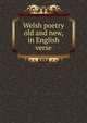 Welsh poetry old and new, in English verse, 