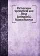 Picturesque Springfield and West Springfield, Massachusetts, 