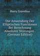 Die Anwendung Der Elliptischen Functionen Bei Berechnung Absoluter Storungen . (German Edition), Harry Gravelius 
