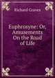 Euphrosyne: Or, Amusements On the Road of Life, Richard Graves 