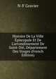 Histoire De La Ville ?piscopale Et De L'arrondissement De Saint-Di?, D?partement Des Vosges (French Edition), N-F Gravier 