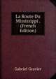 La Route Du Mississippi . (French Edition), Gabriel Gravier 