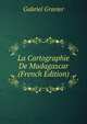 La Cartographie De Madagascar (French Edition), Gabriel Gravier 
