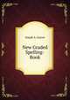 New Graded Spelling-Book, Joseph A. Graves 
