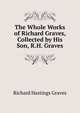 The Whole Works of Richard Graves, Collected by His Son, R.H. Graves, Richard Hastings Graves 