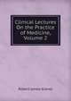 Clinical Lectures On the Practice of Medicine, Volume 2, Robert James Graves 