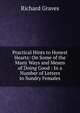 Practical Hints to Honest Hearts: On Some of the Many Ways and Means of Doing Good : In a Number of Letters to Sundry Females, Richard Graves 