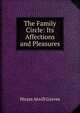 The Family Circle: Its Affections and Pleasures, Hiram Atwill Graves 