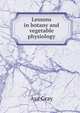 Lessons in botany and vegetable physiology, Asa Gray 