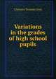 Variations in the grades of high school pupils, Clarence Truman Gray 