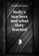 Nelly's teachers and what they learned, Louisa M Gray 