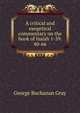 A critical and exegetical commentary on the book of Isaiah 1-39. 40-66, George Buchanan Gray 