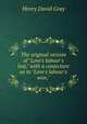 The original version of "Love's labour's lost," with a conjecture as to "Love's labour's won,", Henry David Gray 