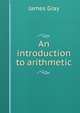 An introduction to arithmetic, James Gray 