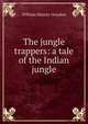 The jungle trappers: a tale of the Indian jungle, William Murray Graydon 