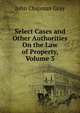 Select Cases and Other Authorities On the Law of Property, Volume 3, Джон Грей 