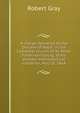 A charge delivered to the Diocese of Natal: in the Cathedral Church of St. Peter, Pietermaritzburg, at his primary metropolitical visitation, May 18, 1864, Robert Gray 