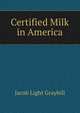 Certified Milk in America, Jacob Light Graybill 