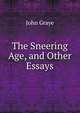 The Sneering Age, and Other Essays, John Graye 
