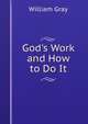 God's Work and How to Do It, William Gray 