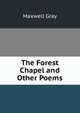 The Forest Chapel and Other Poems, Maxwell Gray 