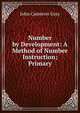Number by Development: A Method of Number Instruction; Primary, John Cameron Gray 
