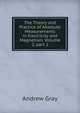 The Theory and Practice of Absolute Measurements in Electricity and Magnetism, Volume 2, part 2, Andrew Gray 